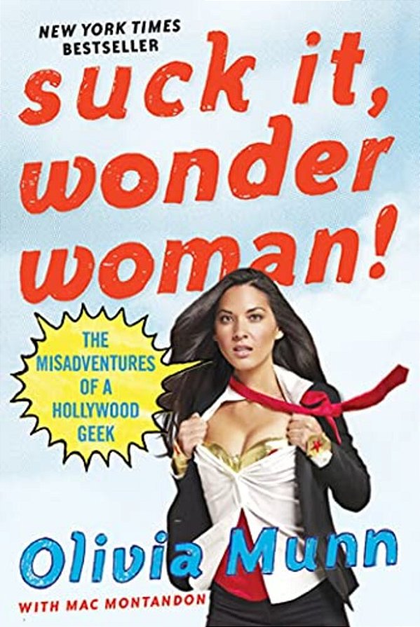 Suck It, Wonder Woman!: The Misadventures Of A Hollywood Geek-..