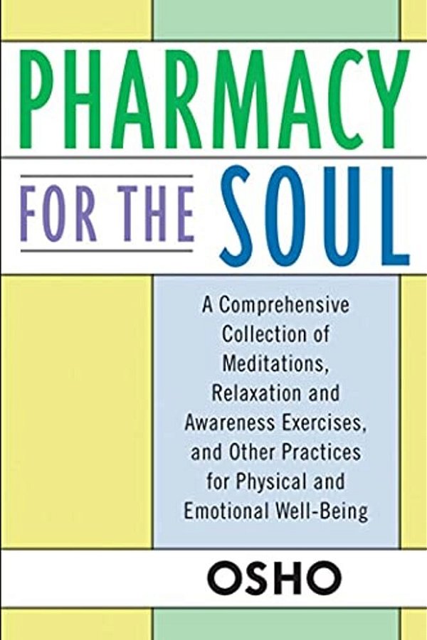 Pharmacy For The Soul: A Comprehensive Collection Of Meditations, Relaxation And Awareness Exercises, And Other Practices For Physical And Emotional W-..