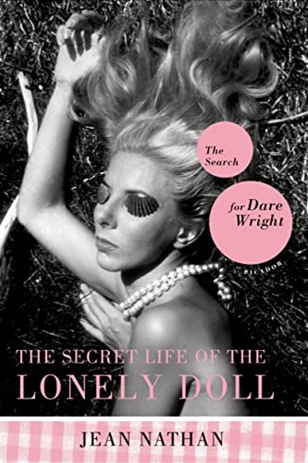 The Secret Life Of The Lonely Doll: The Search For Dare Wright-..