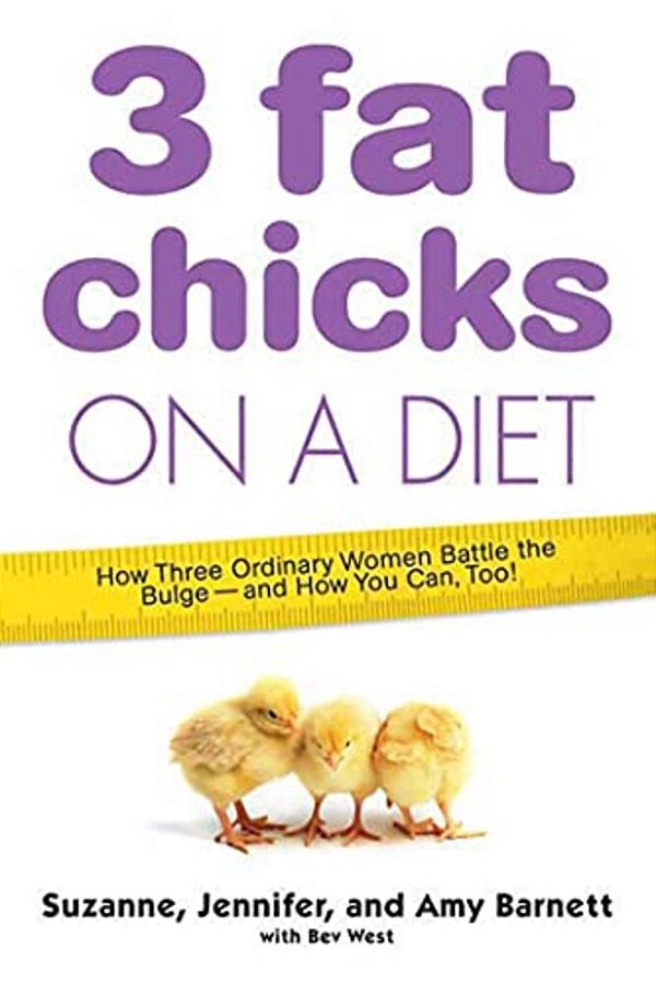 3 Fat Chicks On A Diet: How Three Ordinary Women Battle The Bulge: And How You Can Too!-..