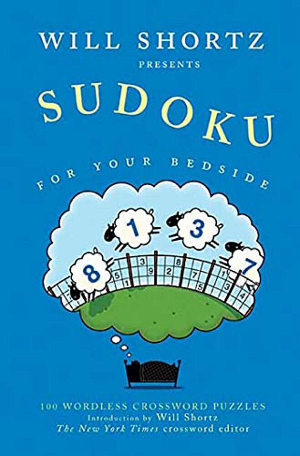 Will Shortz Presents Sudoku For Your Bedside: 100 Wordless Crossword Puzzles-..