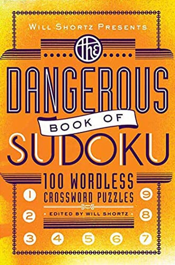 Will Shortz Presents The Dangerous Book Of Sudoku: 100 Devilishly Difficult Puzzles-..
