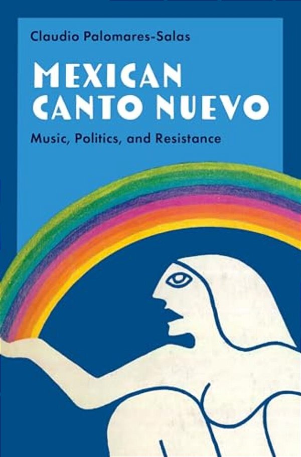 Mexican Canto Nuevo: Music, Politics, And Resistance-..