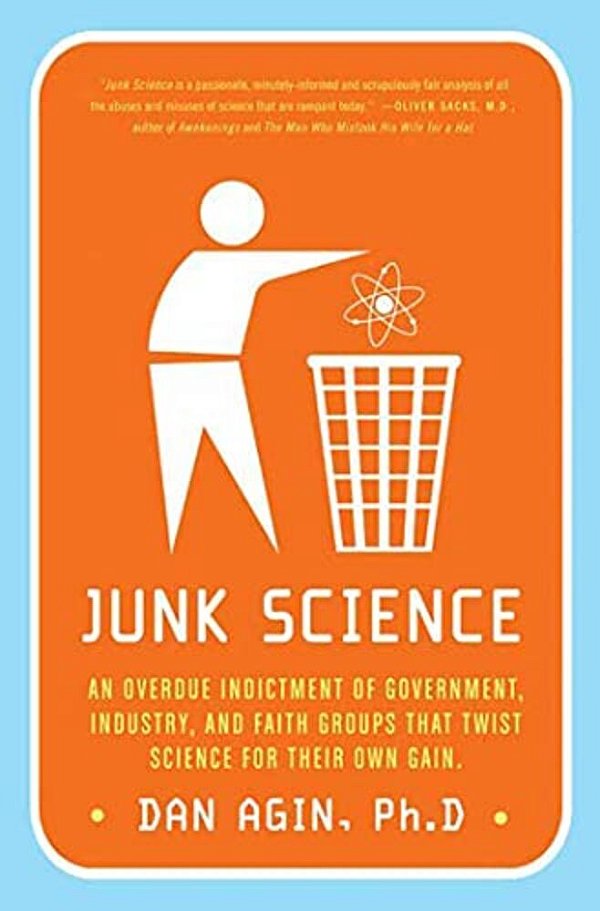 Junk Science: An Overdue Indictment Of Government, Industry, And Faith Groups That Twist Science For Their Own Gain-..