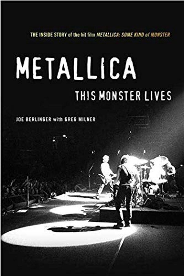 Metallica: This Monster Lives: The Inside Story Of Some Kind Of Monster-..