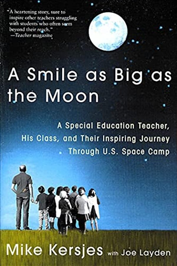 A Smile As Big As The Moon: A Special Education Teacher, His Class, And Their Inspiring Journey Through U. S. Space Camp-..