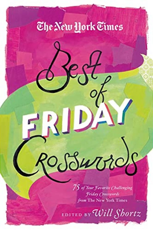 The New York Times Best Of Friday Crosswords: 75 Of Your Favorite Challenging Friday Puzzles From The New York Times-..