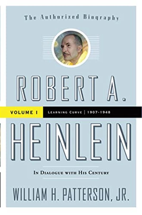 Robert A. Heinlein: In Dialogue With His Century, Volume 1: 1907-1948: Learning Curve-..