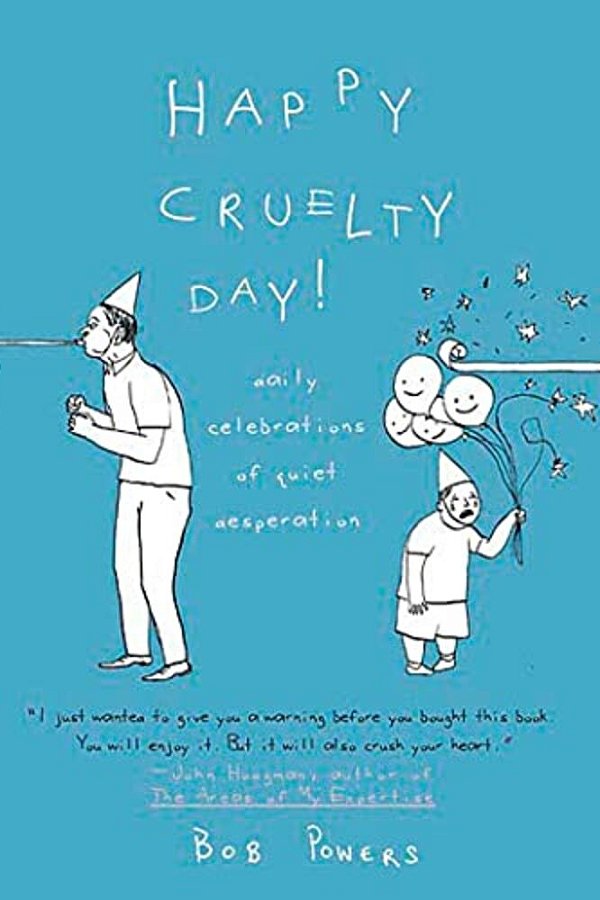 Happy Cruelty Day!: Daily Celebrations Of Quiet Desperation-..