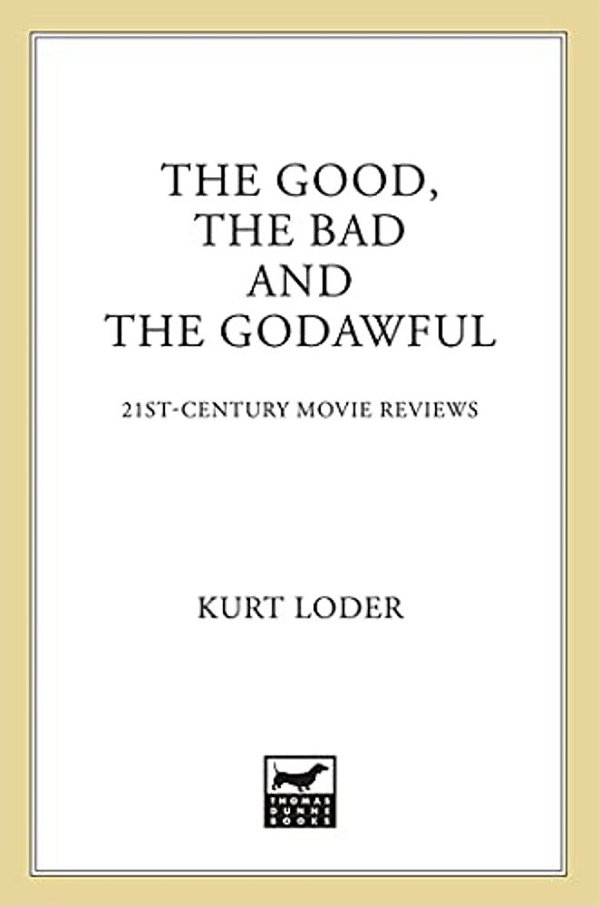 The Good, The Bad And The Godawful: 21St-Century Movie Reviews-..