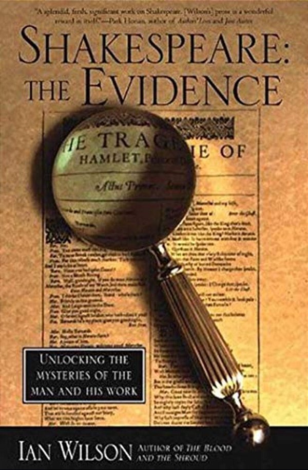 Shakespeare: The Evidence: Unlocking The Mysteries Of The Man And His Work-..
