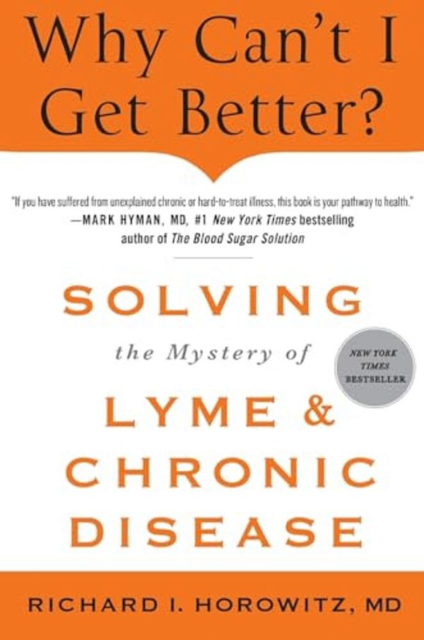 Why Can't I Get Better? Solving The Mystery Of Lyme And Chronic D-..