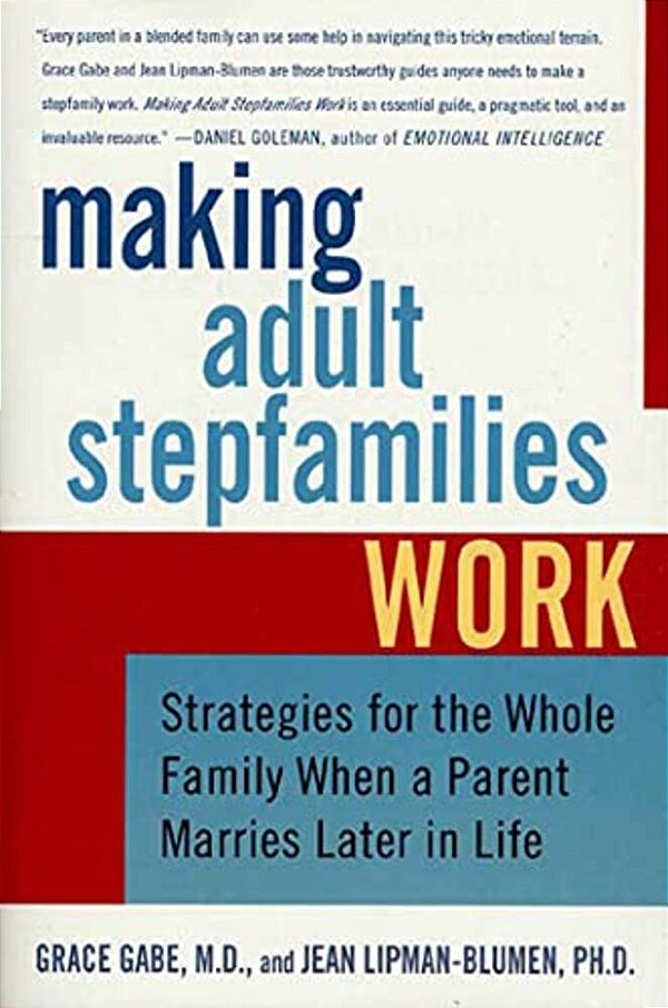 Making Adult Stepfamilies Work: Strategies For The Whole Family When A Parent Marries Later In Life-..