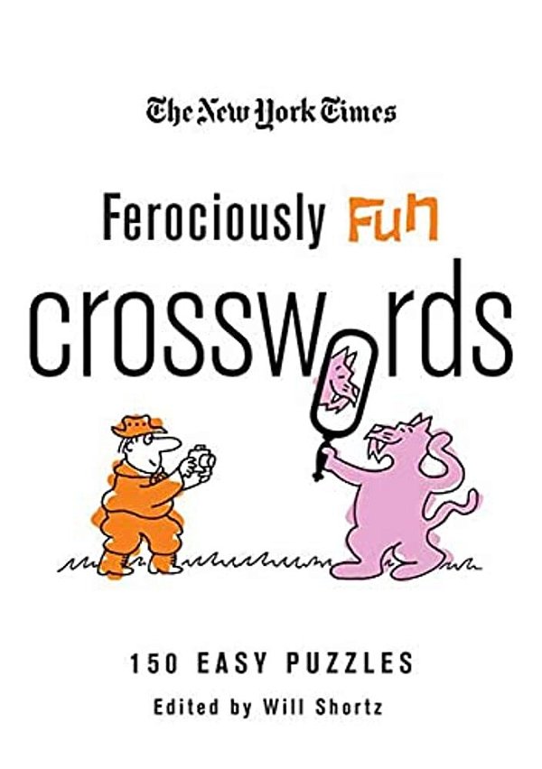 The New York Times Ferociously Fun Crosswords: 150 Easy Puzzles-..