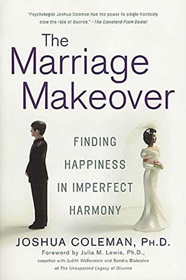 The Marriage Makeover: Finding Happiness In Imperfect Harmony-..