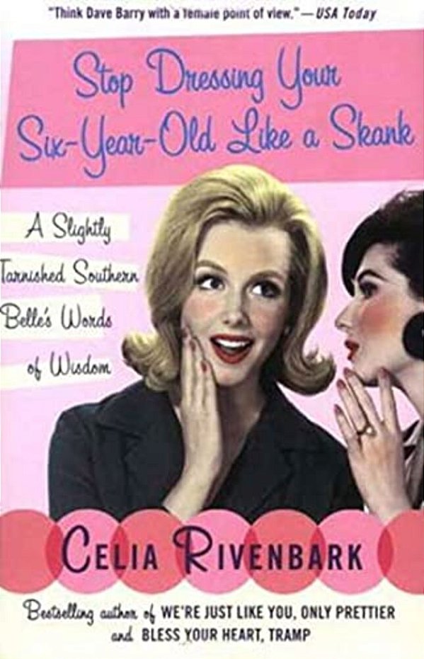 Stop Dressing Your Six-Year-old Like A Skank: A Slightly Tarnished Southern Belle's Words Of Wisdom-..