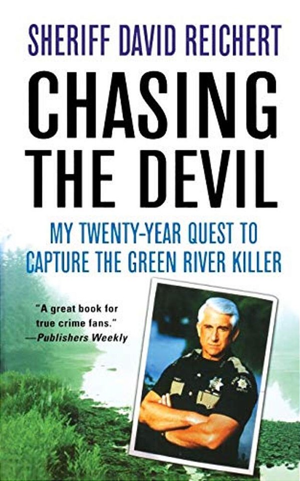 Chasing The Devil: My Twenty-Year Quest To Capture The Green River Killer-..