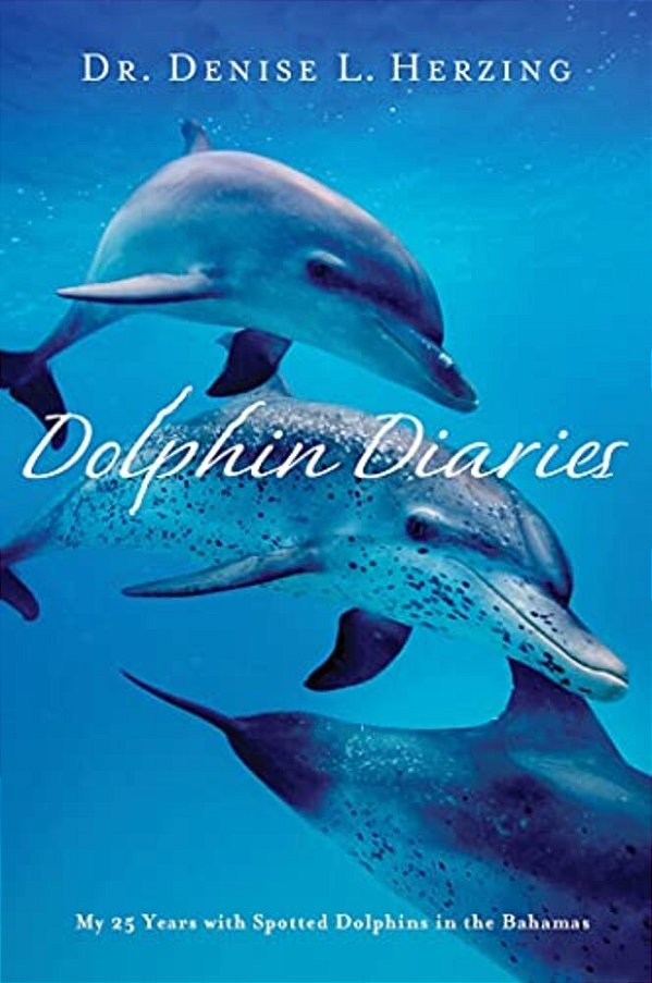 Dolphin Diaries: My 25 Years With Spotted Dolphins In The Bahamas-..