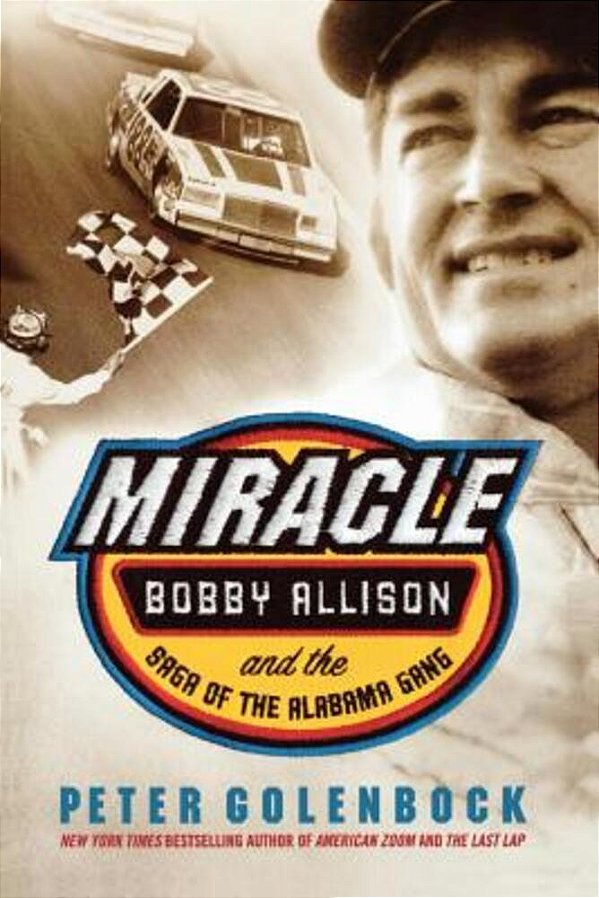 Miracle: Bobby Allison And The Saga Of The Alabama Gang-..