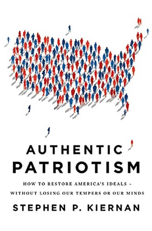 Authentic Patriotism: How To Restore America's Ideals--without Losing Our Tempers Or Our Minds-..