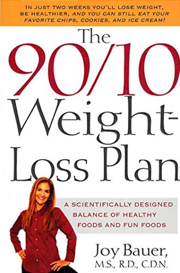 The 90/10 Weight-Loss Plan: A Scientifically Desinged Balance Of Healthy Foods And Fun Foods-..