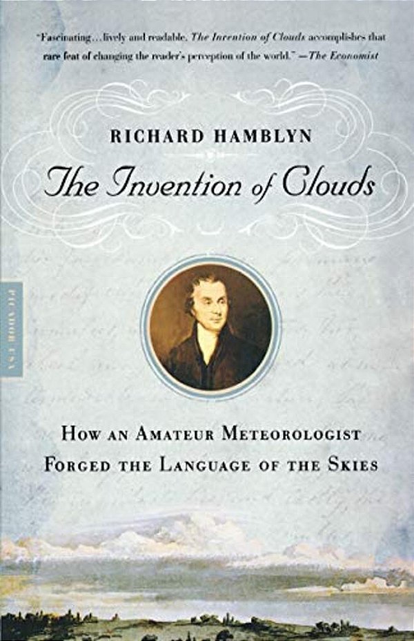The Invention Of Clouds: How An Amateur Meteorologist Forged The Language Of The Skies-..