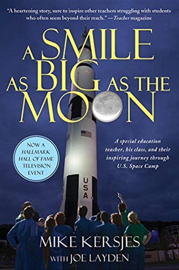 A Smile As Big As The Moon: A Special Education Teacher, His Class, And Their Inspiring Journey Through U. S. Space Camp-..