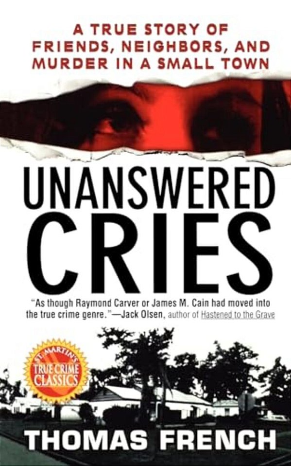 Unanswered Cries: A True Story Of Friends, Neighbors, And Murder In A Small Town-..