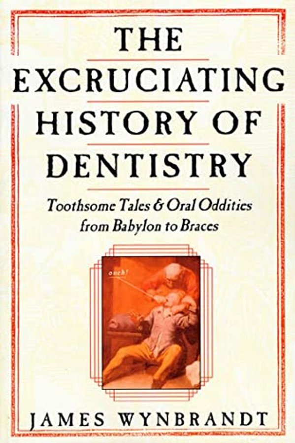 Excruciating History Of Dentistry-..