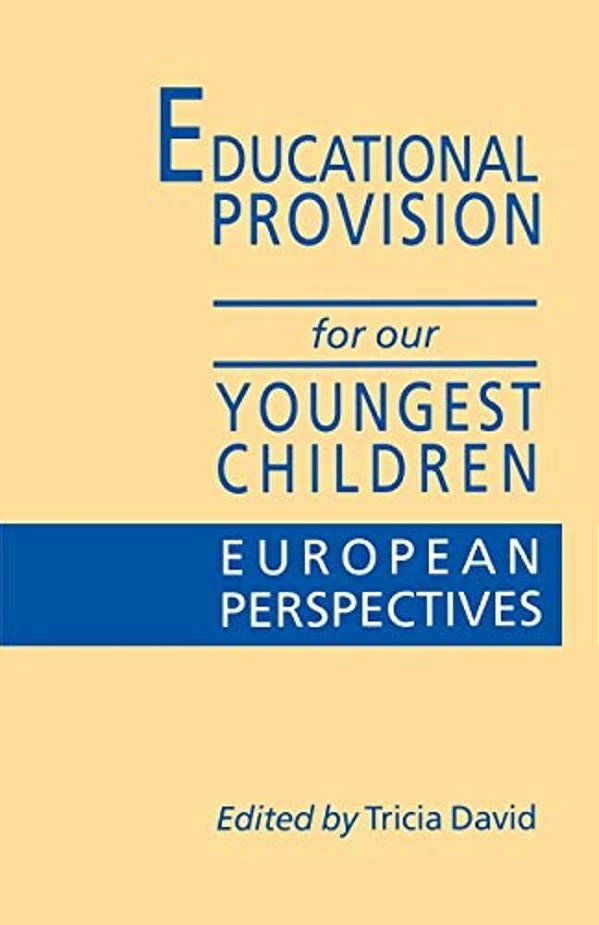 Educational Provision For Our Youngest Children: European Perspectives-..