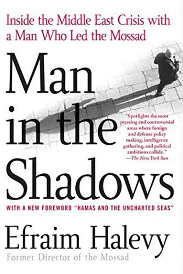 Man In The Shadows: Inside The Middle East Crisis With A Man Who Led The Mossad-..