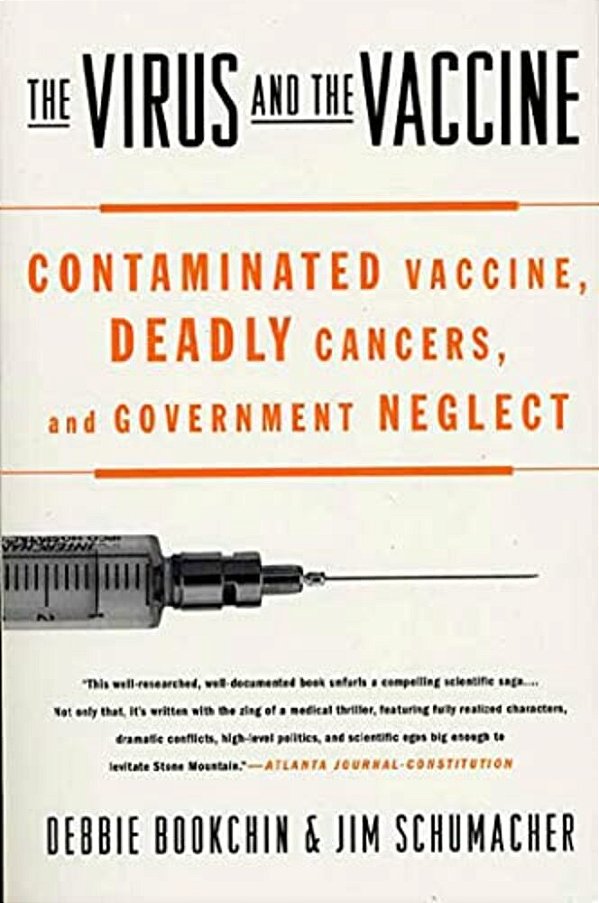 The Virus And The Vaccine: Contaminated Vaccine, Deadly Cancers, And Government Neglect-..
