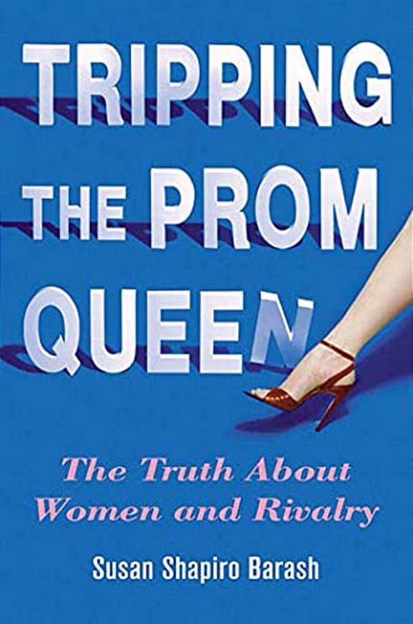 Tripping The Prom Queen: The Truth About Women And Rivalry-..