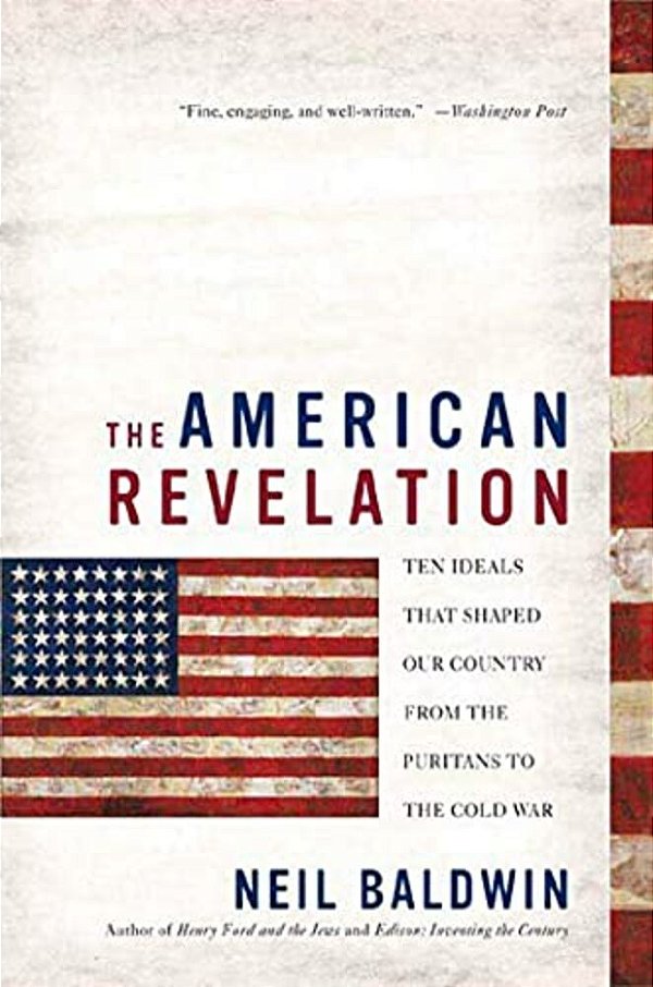 The American Revelation: Ten Ideals That Shaped Our Country From The Puritans To The Cold War-..