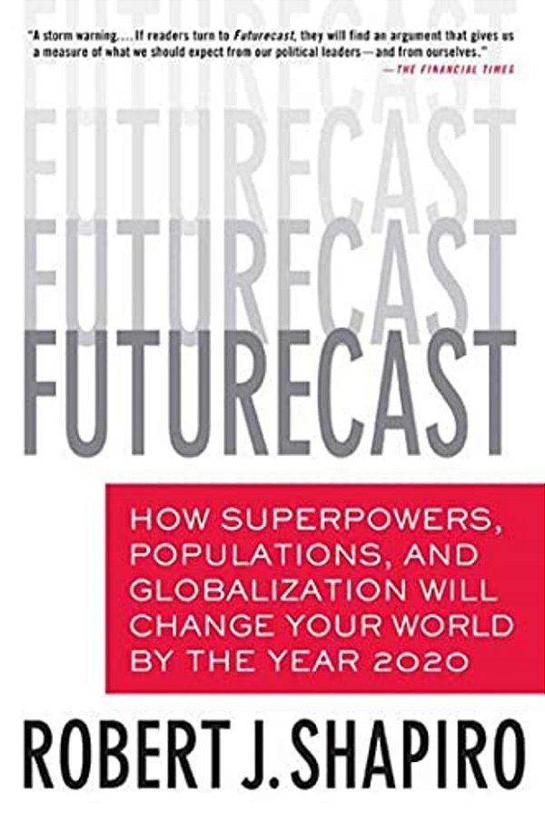Futurecast: How Superpowers, Populations, And Globalization Will Change Your World By The Year 2020-..