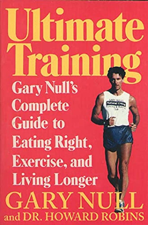 Ultimate Training: Gary's Null's Complete Guide To Eating Right, Exercise, And Living Longer-..