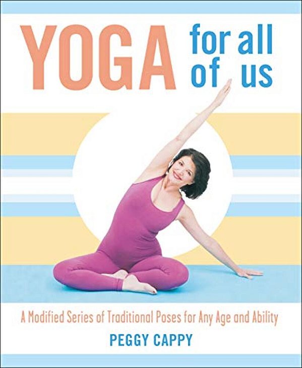 Yoga For All Of US: A Modified Series Of Traditional Poses For Any Age And Ability-..
