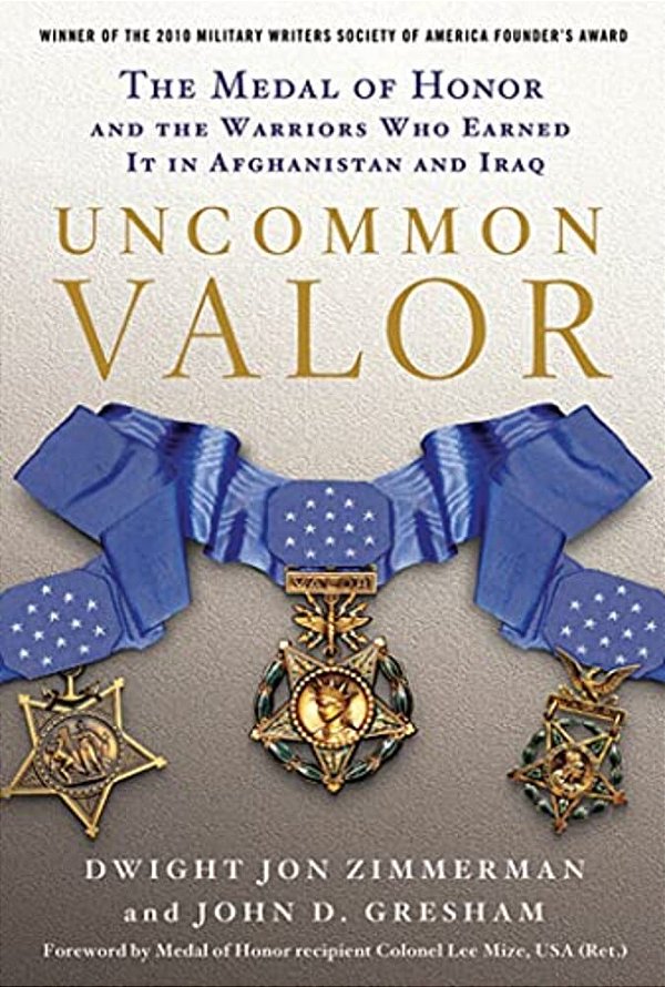 Uncommon Valor: The Medal Of Honor And The Warriors Who Earned It In Afghanistan And Iraq-..