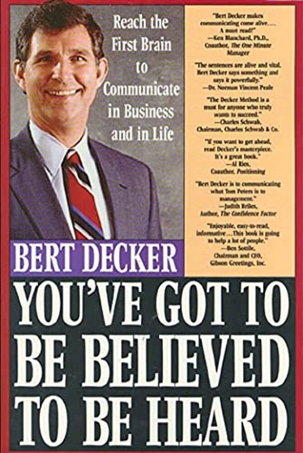 You'Ve Got To Be Believed To Be Heard: Reach The First Brain To Communicate In Business And In Life-..
