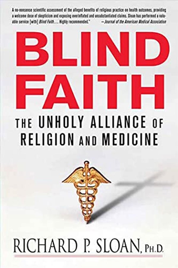 Blind Faith: The Unholy Alliance Of Religion And Medicine-..
