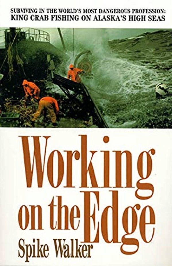 Working On The Edge: Surviving In The World's Most Dangerous Profession: King Crab Fishing On Alaska's High Seas-..