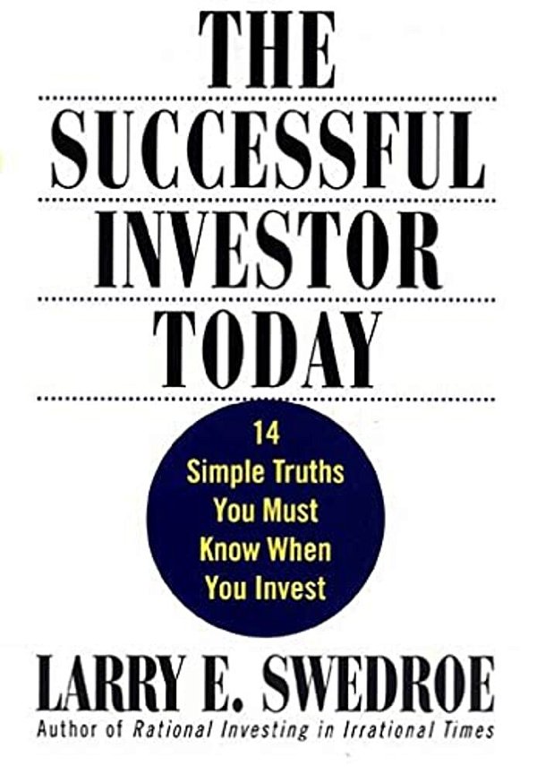 The Successful Investor Today: 14 Simple Truths You Must Know When You Invest-..