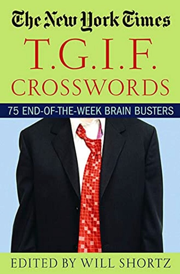 The New York Times T. G. I. F. Crosswords: 75 End-Of-the-week Brain Busters-..