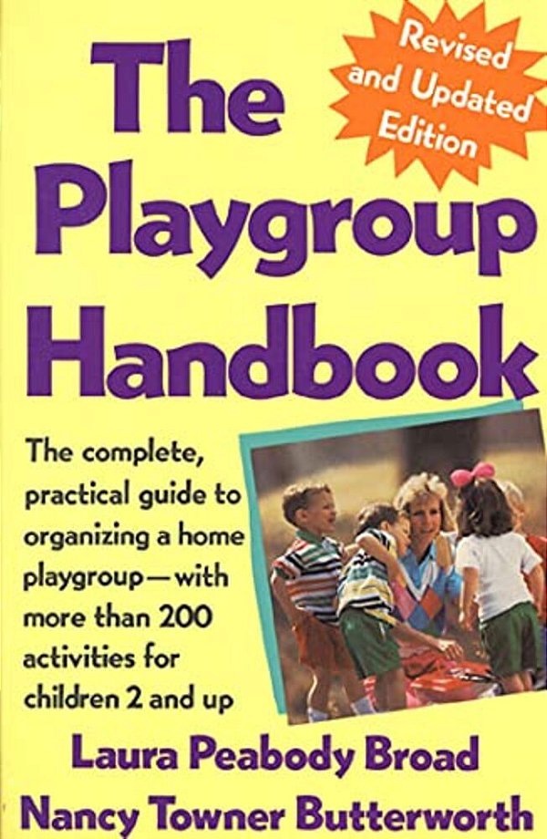 The Playgroup Handbook: The Complete, Pratical Guide To Organizing A Home Playgroup--with More Than 200 Activities For Children 2 And Up-..