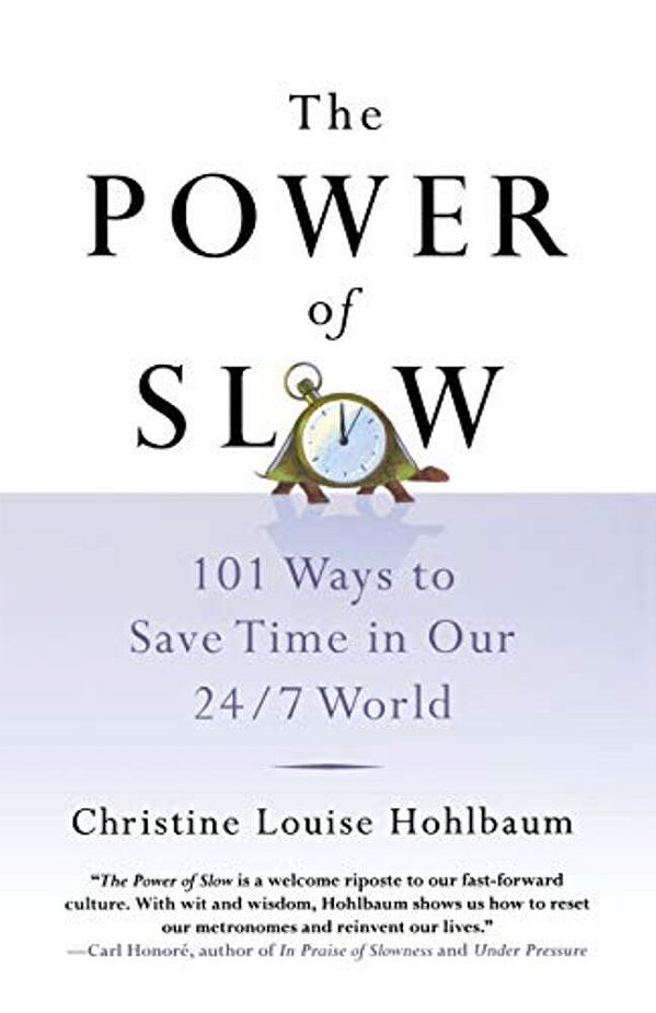 The Power Of Slow: 101 Ways To Save Time In Our 24/7 World-..
