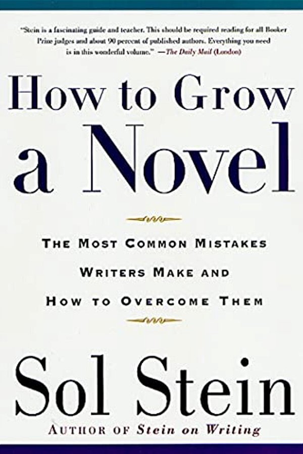How To Grow A Novel: The Most Common Mistakes Writers Make And How To Overcome Them-..