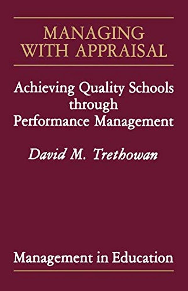 Managing With Appraisal: Achieving Quality Schools Through Performance Management-..