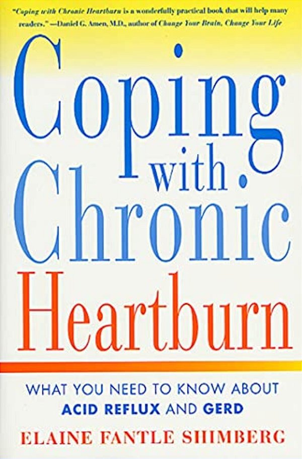 Coping With Chronic Heartburn: What You Need To Know About Acid Reflux And Gerd-..