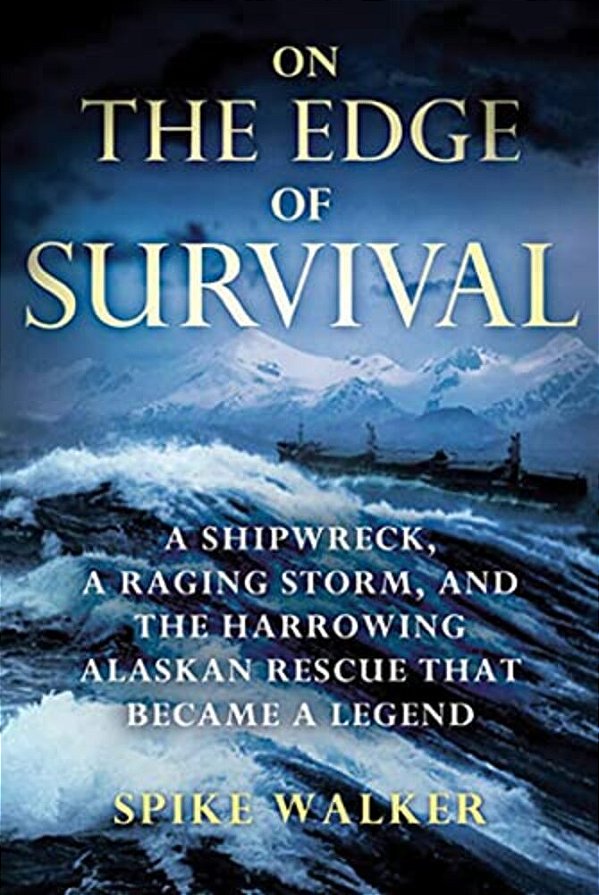 On The Edge Of Survival: A Shipwreck, A Raging Storm, And The Harrowing Alaskan Rescue That Became A Legend-..