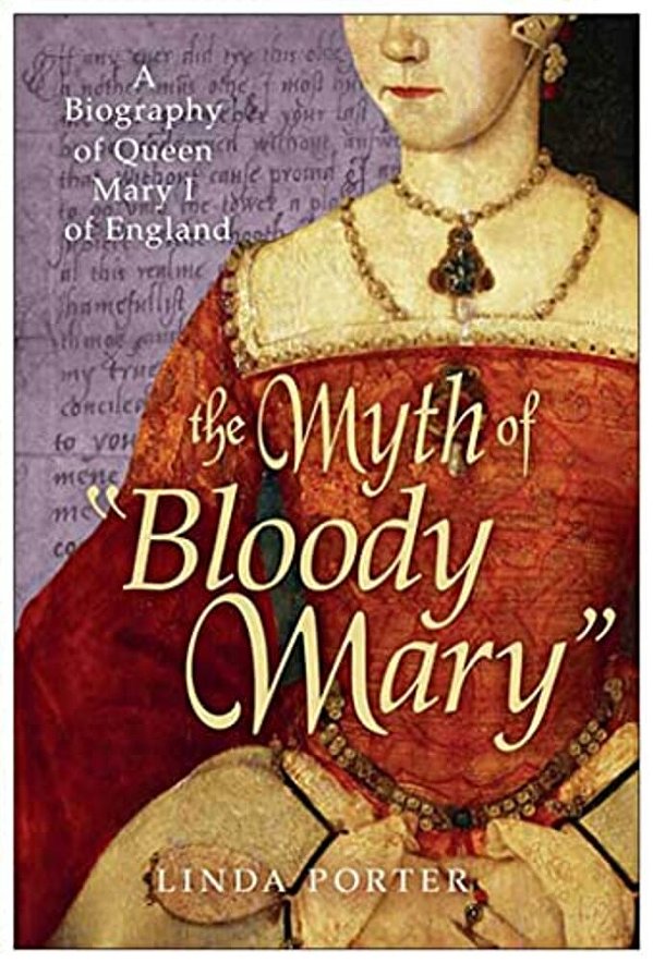 The Myth Of "Bloody Mary": A Biography Of Queen Mary I Of England-..